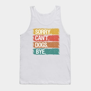 Sorry Can't Dogs Bye Tank Top